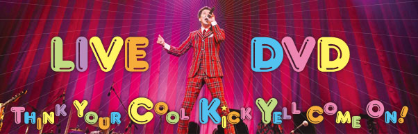 KAN BAND LIVE TOUR 2014【Think Your Cool Kick Yell Come On !】LIVE DVD発売！
